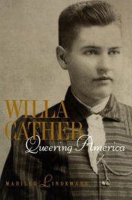 Title: Willa Cather: Queering America, Author: Marilee Lindemann