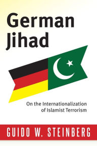Title: German Jihad: On the Internationalization of Islamist Terrorism, Author: Guido Steinberg