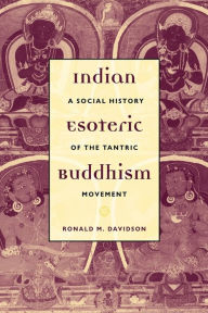 Title: Indian Esoteric Buddhism: A Social History of the Tantric Movement, Author: Ronald M. Davidson