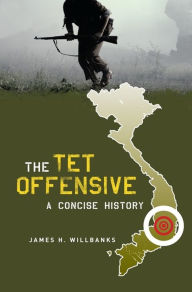 Title: The Tet Offensive: A Concise History, Author: James Willbanks