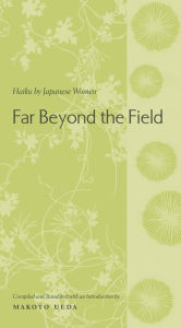 Title: Far Beyond the Field: Haiku by Japanese Women, Author: Makoto Ueda