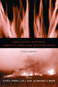 Title: Emulating Natural Forest Landscape Disturbances: Concepts and Applications, Author: Ajith H. Perera