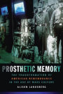 Prosthetic Memory: The Transformation of American Remembrance in the Age of Mass Culture