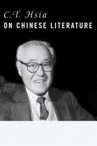 Title: C. T. Hsia on Chinese Literature, Author: C. T. Hsia