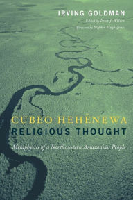 Title: Cubeo Hehnewa Religious Thought: Metaphysics of a Northwestern Amazonian People, Author: Irving Goldman