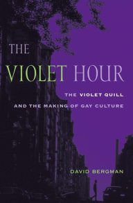 Title: The Violet Hour: The Violet Quill and the Making of Gay Culture, Author: David Bergman