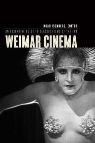 Title: Weimar Cinema: An Essential Guide to Classic Films of the Era, Author: Noah Isenberg