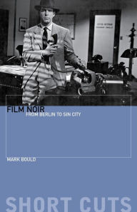 Title: Film Noir: From Berlin to Sin City, Author: Mark Bould