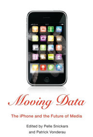 Title: Moving Data: The iPhone and the Future of Media, Author: Pelle Snickars