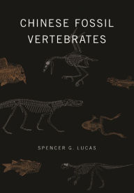 Title: Chinese Fossil Vertebrates, Author: Spencer Lucas