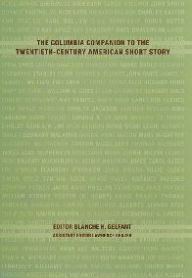 Title: The Columbia Companion to the Twentieth-Century American Short Story, Author: Blanche H. Gelfant