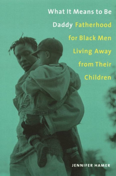What It Means to Be Daddy: Fatherhood for Black Men Living Away from Their Children