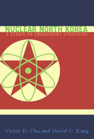 Title: Nuclear North Korea: A Debate on Engagement Strategies, Author: Victor D. Cha