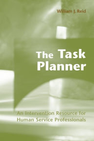 Title: The Task Planner: An Intervention Resource for Human Service Professionals, Author: William Reid