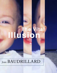 Title: The Vital Illusion, Author: Jean Baudrillard