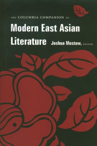 Title: The Columbia Companion to Modern East Asian Literature, Author: Joshua Mostow