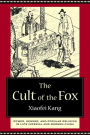 The Cult of the Fox: Power, Gender, and Popular Religion in Late Imperial and Modern China