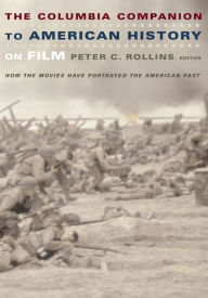 Title: The Columbia Companion to American History on Film: How the Movies Have Portrayed the American Past, Author: Peter C. Rollins