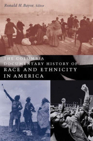 Title: The Columbia Documentary History of Race and Ethnicity in America, Author: Ronald Bayor