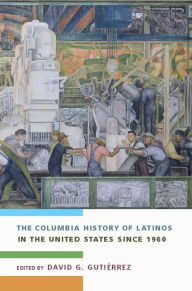 Title: The Columbia History of Latinos in the United States Since 1960, Author: David Gutiérrez