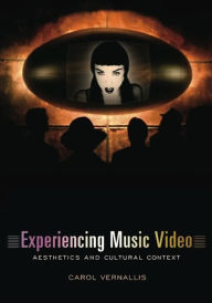 Title: Experiencing Music Video: Aesthetics and Cultural Context, Author: Carol Vernallis