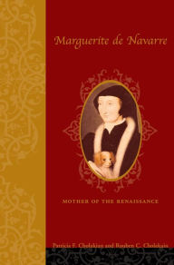 Title: Marguerite de Navarre (1492-1549): Mother of the Renaissance, Author: Patricia Francis Cholakian