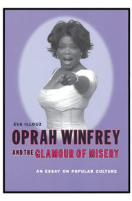 Title: Oprah Winfrey and the Glamour of Misery: An Essay on Popular Culture, Author: Eva Illouz