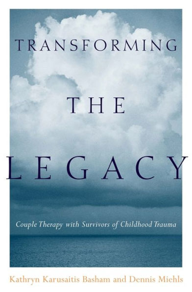 Transforming the Legacy: Couple Therapy with Survivors of Childhood Trauma