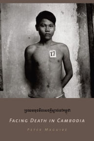Title: Facing Death in Cambodia, Author: Peter Maguire