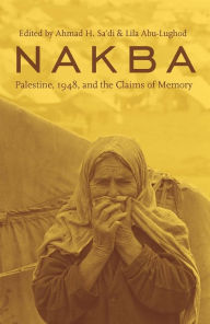 Title: Nakba: Palestine, 1948, and the Claims of Memory, Author: Ahmad H. Sa'di