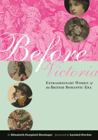 Title: Before Victoria: Extraordinary Women of the British Romantic Era, Author: Elizabeth Denlinger