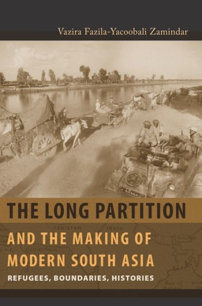 The Long Partition and the Making of Modern South Asia: Refugees, Boundaries, Histories