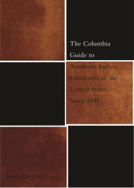 Title: The Columbia Guide to American Indian Literatures of the United States Since 1945, Author: Eric Cheyfitz