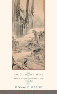 Title: Frog in the Well: Portraits of Japan by Watanabe Kazan, 1793-1841, Author: Donald Keene