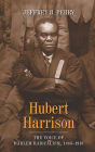 Hubert Harrison: The Voice of Harlem Radicalism, 1883-1918