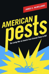 Title: American Pests: The Losing War on Insects from Colonial Times to DDT, Author: James E. McWilliams