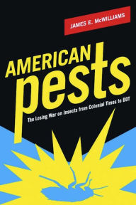 Title: American Pests: The Losing War on Insects from Colonial Times to DDT, Author: James McWilliams