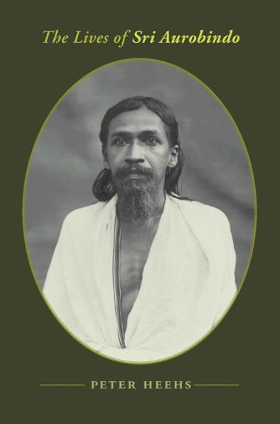 The Lives of Sri Aurobindo: A Biography