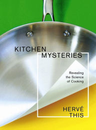 Title: Kitchen Mysteries: Revealing the Science of Cooking, Author: Hervé This