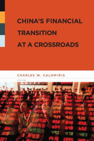 Title: China's Financial Transition at a Crossroads, Author: Charles W Calomiris