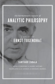 Title: The Hermeneutic Nature of Analytic Philosophy: A Study of Ernst Tugendhat, Author: Santiago Zabala