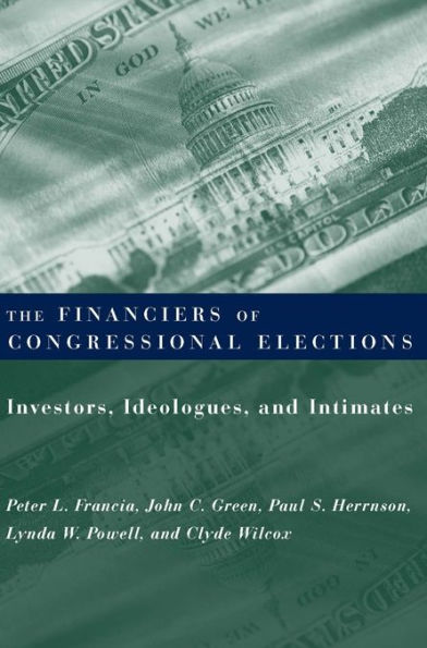 The Financiers of Congressional Elections: Investors, Ideologues, and Intimates