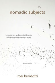 Title: Nomadic Subjects: Embodiment and Sexual Difference in Contemporary Feminist Theory, Author: Rosi Braidotti