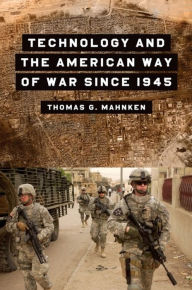 Title: Technology and the American Way of War Since 1945, Author: Thomas Mahnken