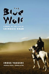 Title: The Blue Wolf: A Novel of the Life of Chinggis Khan, Author: Inoue Yasushi