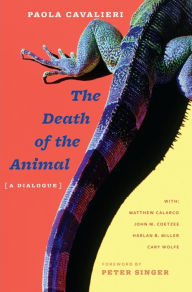 Title: The Death of the Animal: A Dialogue, Author: Paola Cavalieri