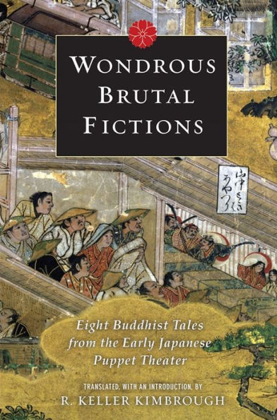 Wondrous Brutal Fictions: Eight Buddhist Tales from the Early Japanese Puppet Theater