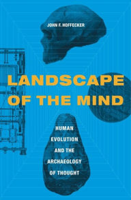 Title: Landscape of the Mind: Human Evolution and the Archaeology of Thought, Author: John Hoffecker