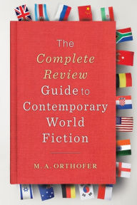 Title: The Complete Review Guide to Contemporary World Fiction, Author: M.A. Orthofer