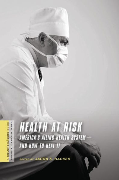Health at Risk: America's Ailing Health System-and How to Heal It